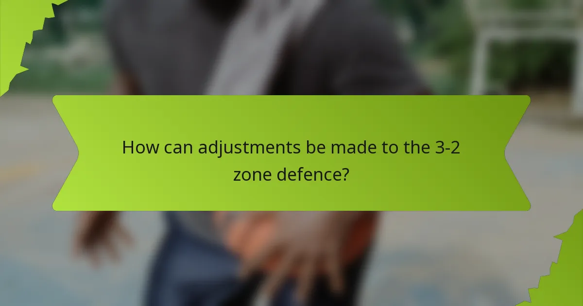 How can adjustments be made to the 3-2 zone defence?