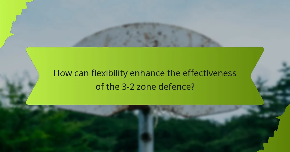How can flexibility enhance the effectiveness of the 3-2 zone defence?