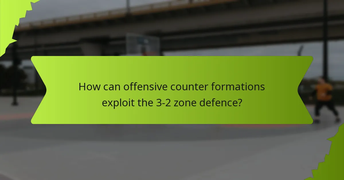 How can offensive counter formations exploit the 3-2 zone defence?
