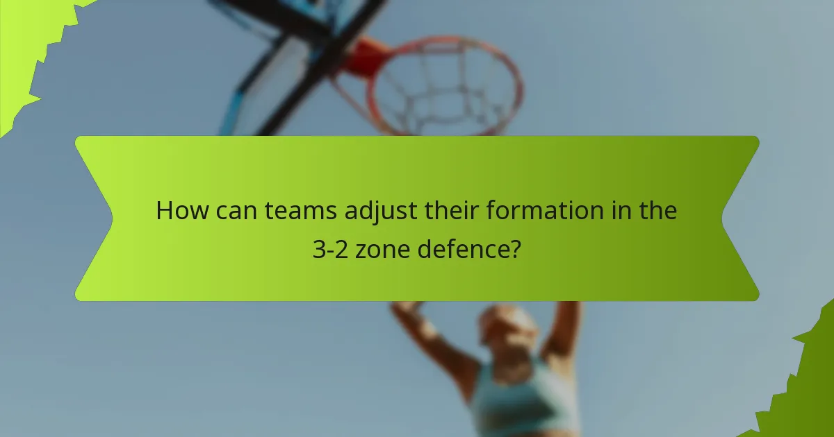 How can teams adjust their formation in the 3-2 zone defence?