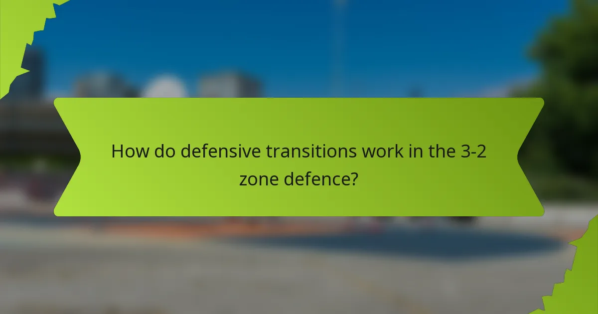 How do defensive transitions work in the 3-2 zone defence?