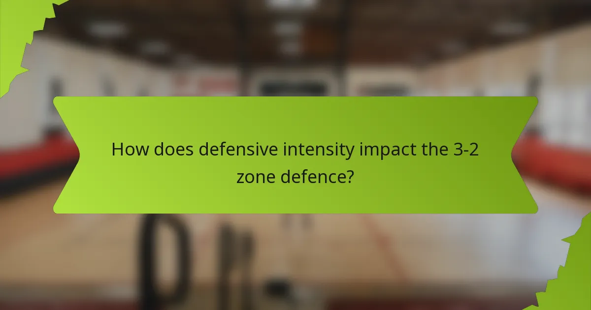 How does defensive intensity impact the 3-2 zone defence?