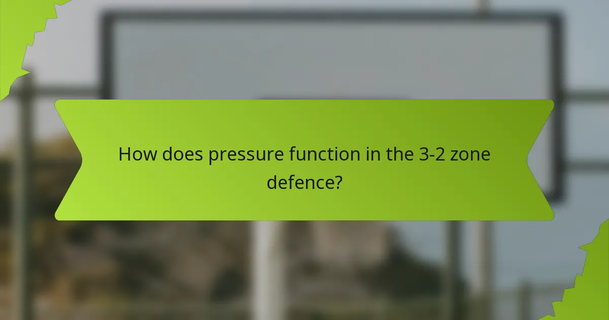 How does pressure function in the 3-2 zone defence?
