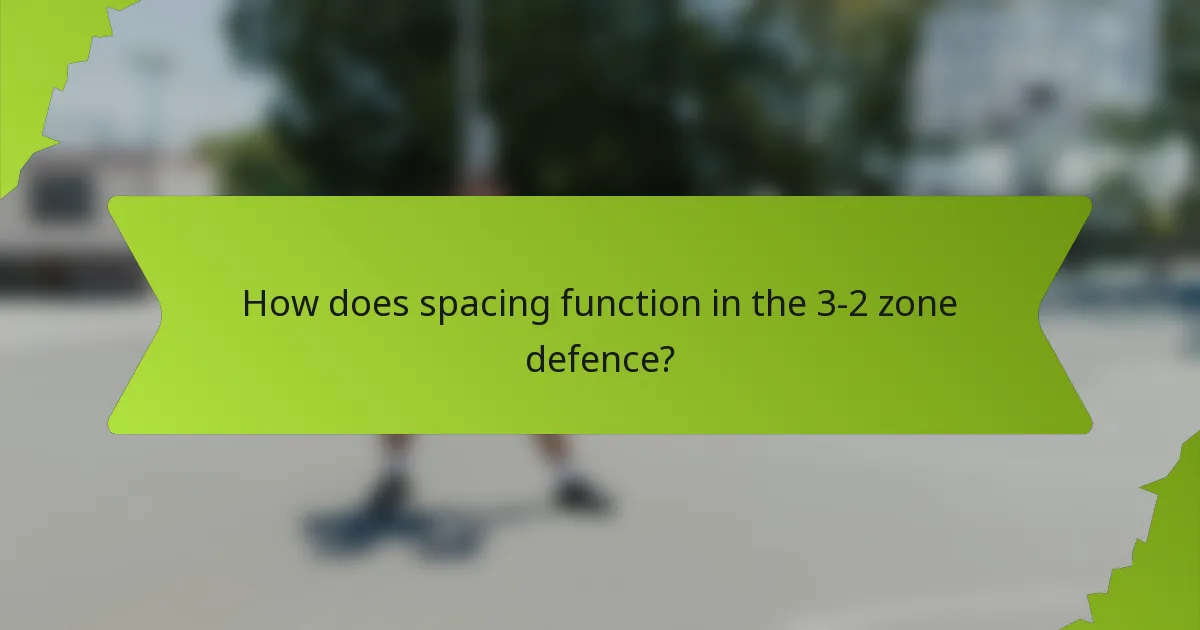 How does spacing function in the 3-2 zone defence?