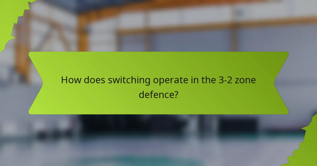 How does switching operate in the 3-2 zone defence?