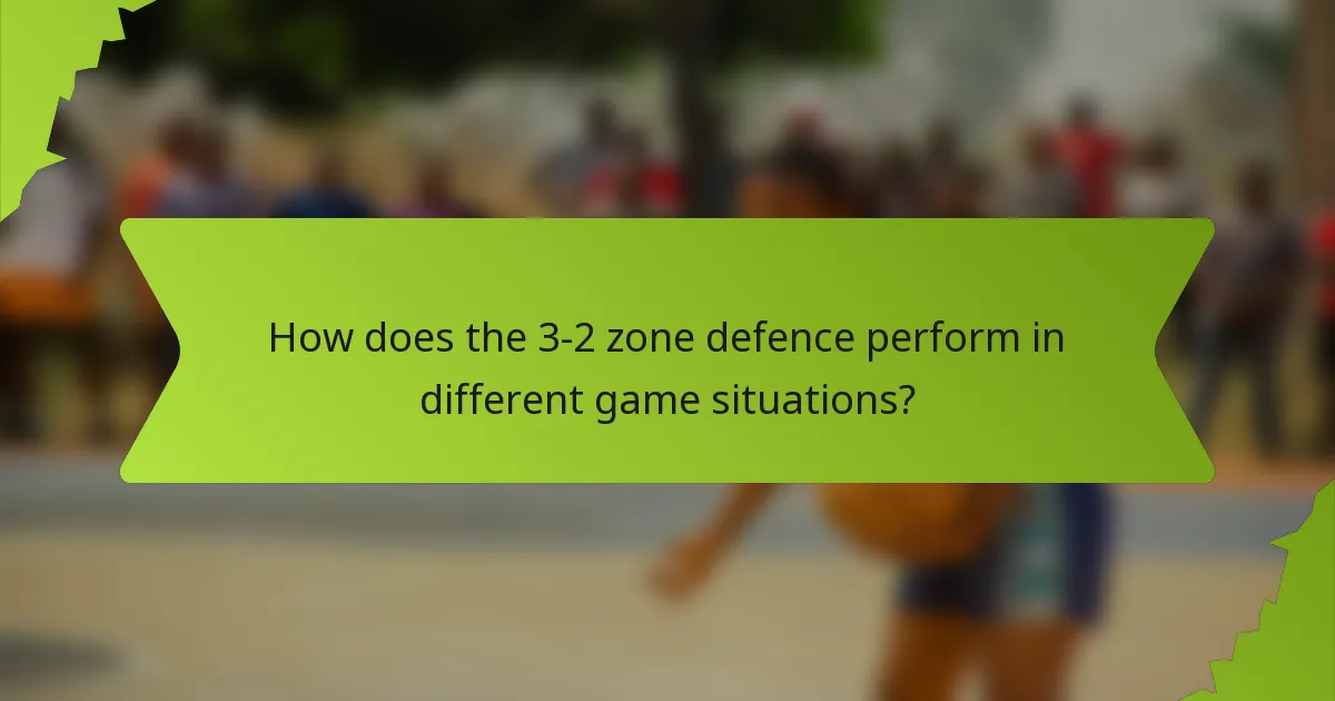How does the 3-2 zone defence perform in different game situations?