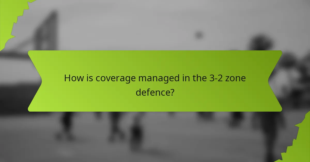 How is coverage managed in the 3-2 zone defence?