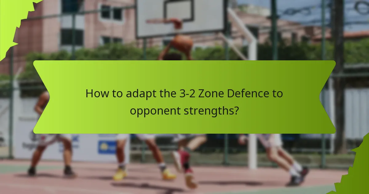How to adapt the 3-2 Zone Defence to opponent strengths?