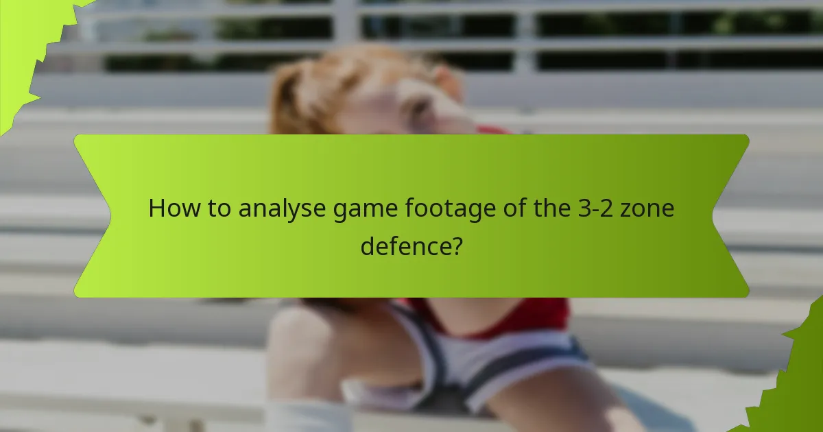 How to analyse game footage of the 3-2 zone defence?