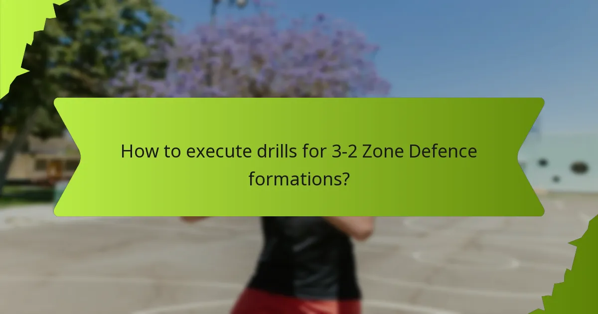 How to execute drills for 3-2 Zone Defence formations?