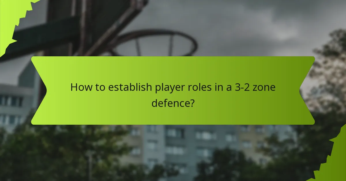 How to establish player roles in a 3-2 zone defence?