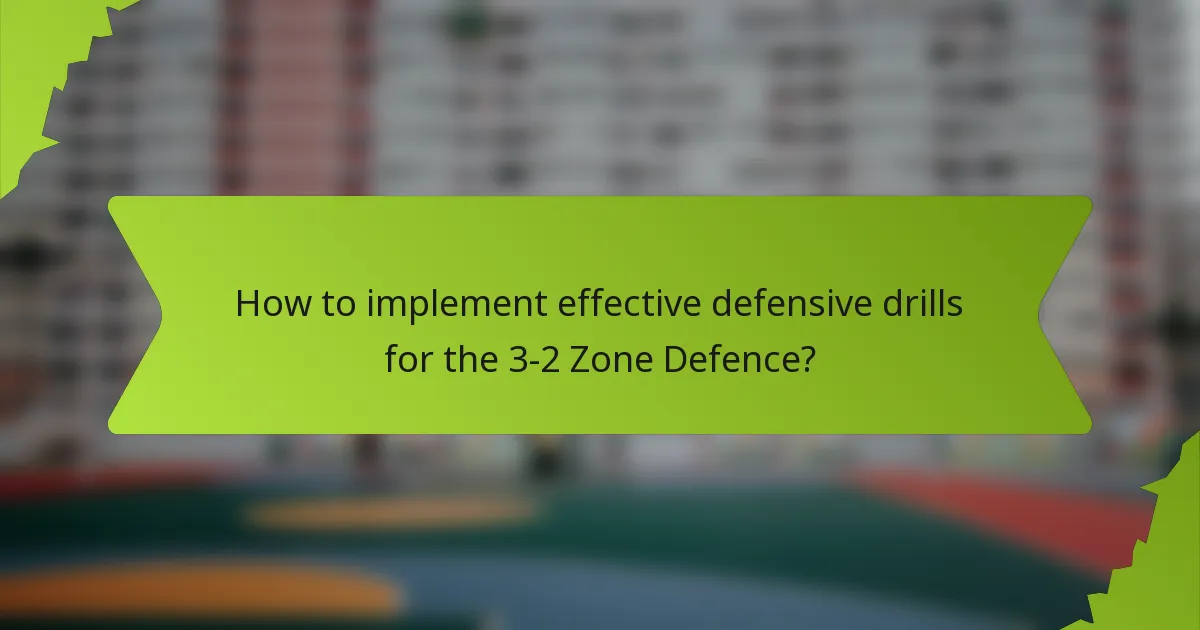How to implement effective defensive drills for the 3-2 Zone Defence?