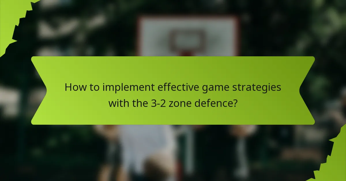 How to implement effective game strategies with the 3-2 zone defence?