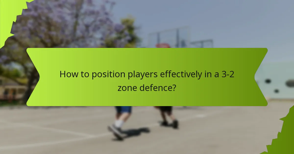 How to position players effectively in a 3-2 zone defence?