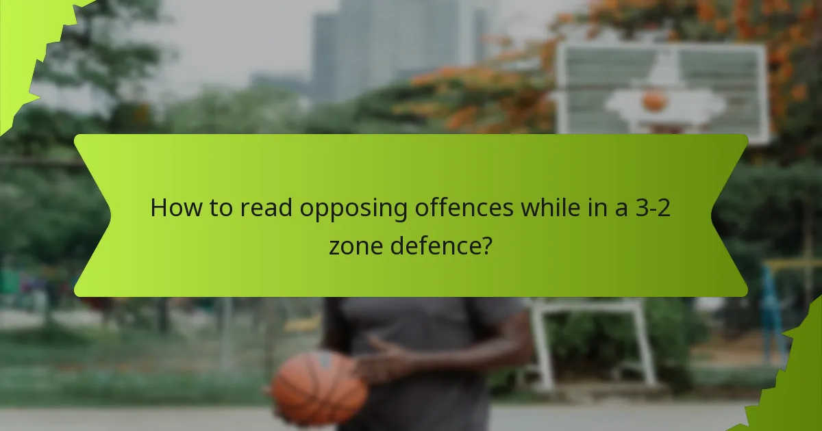 How to read opposing offences while in a 3-2 zone defence?
