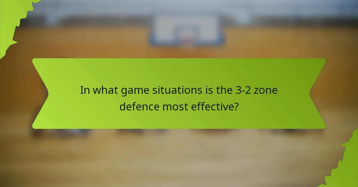 In what game situations is the 3-2 zone defence most effective?