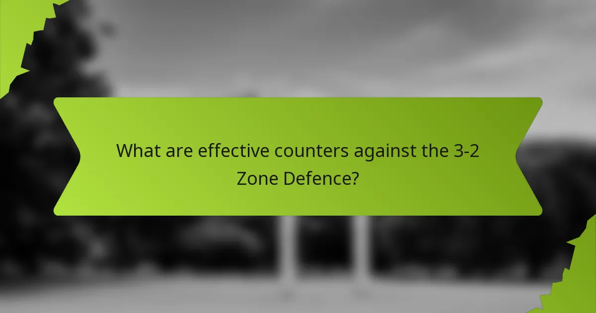 What are effective counters against the 3-2 Zone Defence?