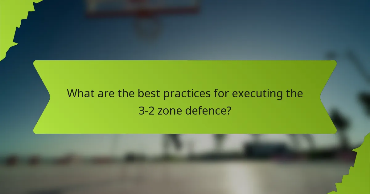 What are the best practices for executing the 3-2 zone defence?