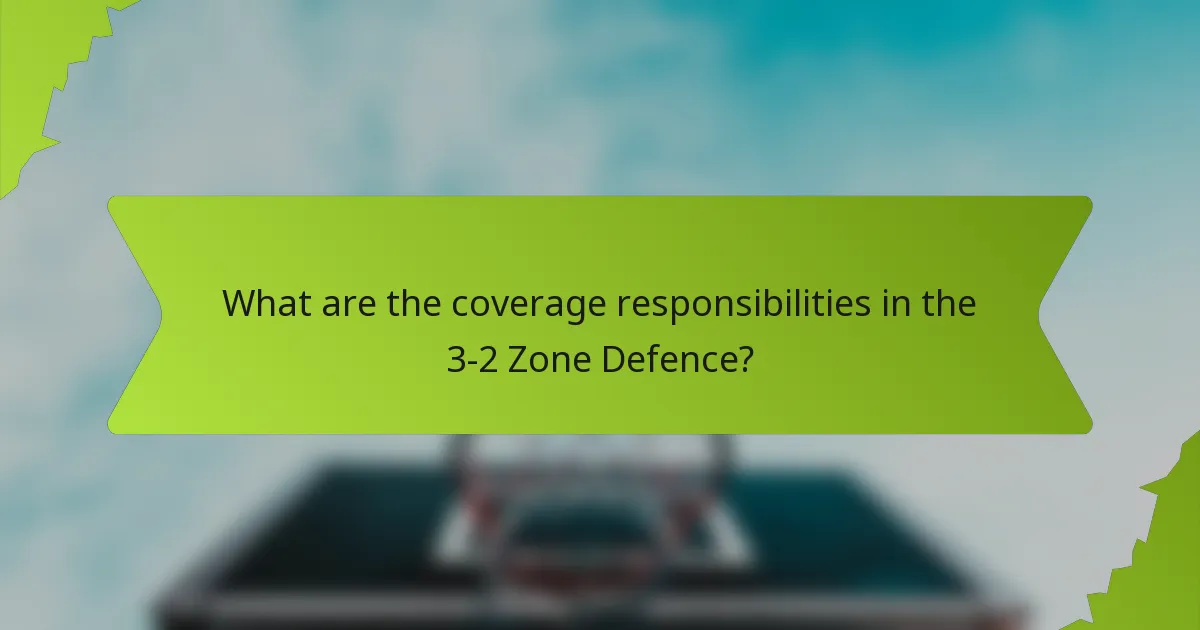 What are the coverage responsibilities in the 3-2 Zone Defence?