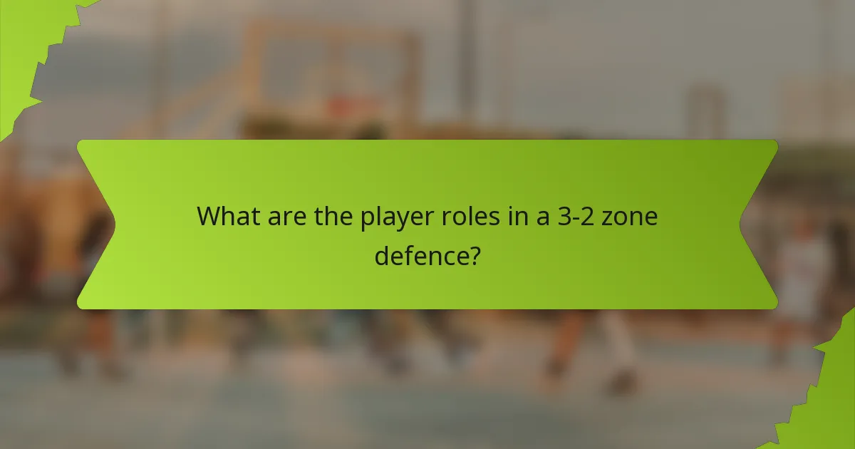 What are the player roles in a 3-2 zone defence?