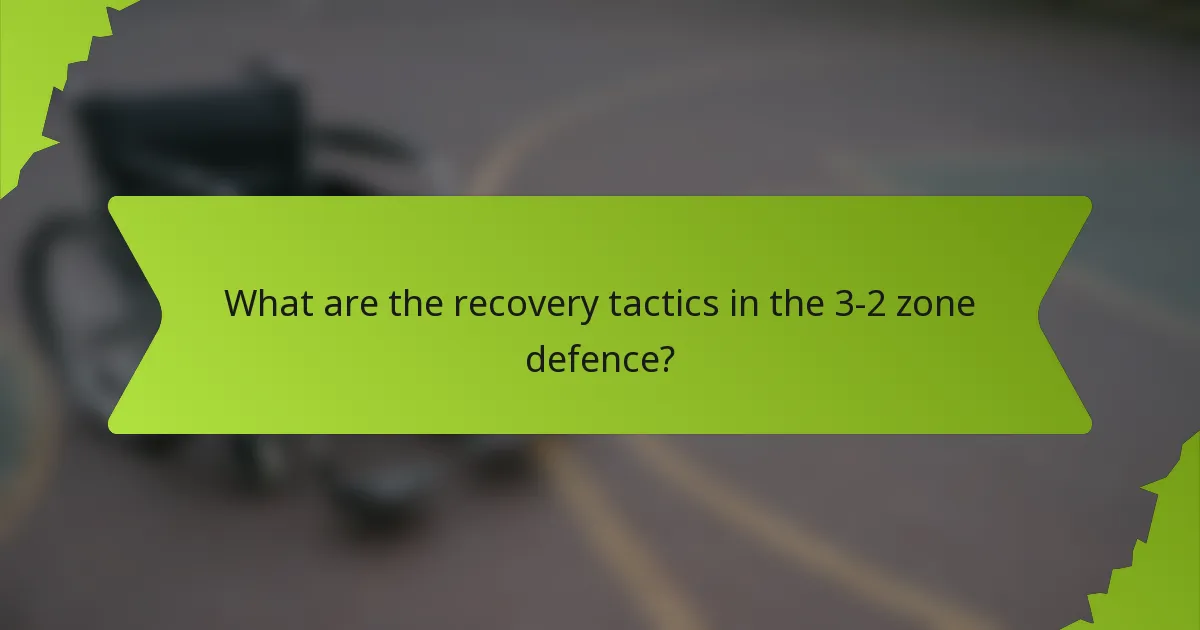 What are the recovery tactics in the 3-2 zone defence?