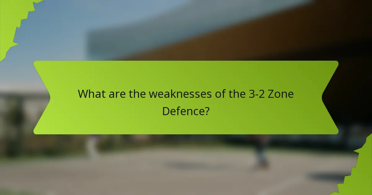 What are the weaknesses of the 3-2 Zone Defence?