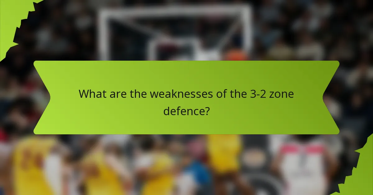 What are the weaknesses of the 3-2 zone defence?