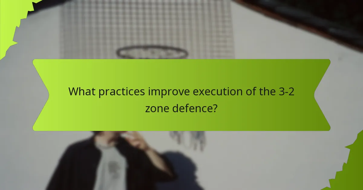 Which drills enhance the 3-2 zone defence effectiveness?