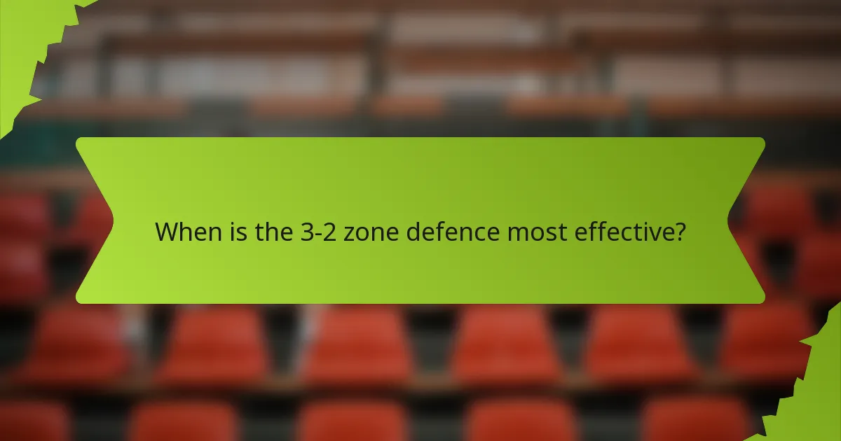 When is the 3-2 zone defence most effective?